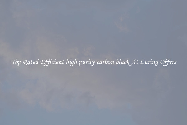 Top Rated Efficient high purity carbon black At Luring Offers
