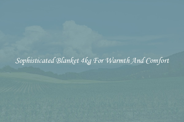 Sophisticated Blanket 4kg For Warmth And Comfort