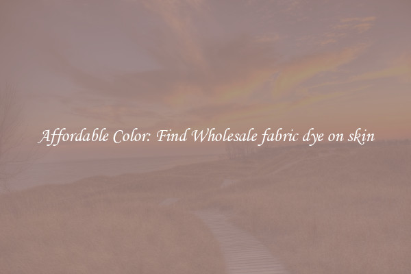 Affordable Color: Find Wholesale fabric dye on skin