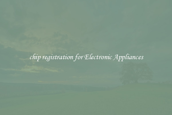 chip registration for Electronic Appliances