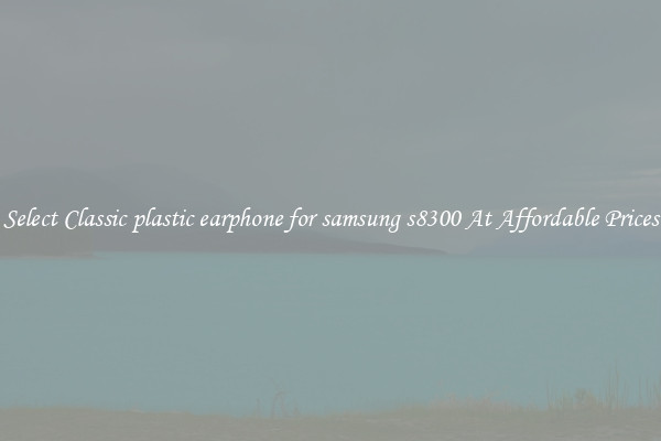 Select Classic plastic earphone for samsung s8300 At Affordable Prices