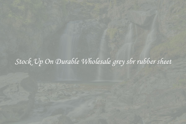 Stock Up On Durable Wholesale grey sbr rubber sheet
