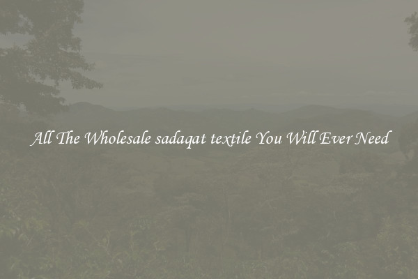 All The Wholesale sadaqat textile You Will Ever Need