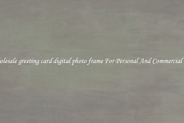 Wholesale greeting card digital photo frame For Personal And Commercial Use