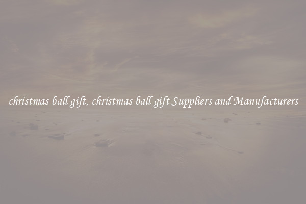 christmas ball gift, christmas ball gift Suppliers and Manufacturers