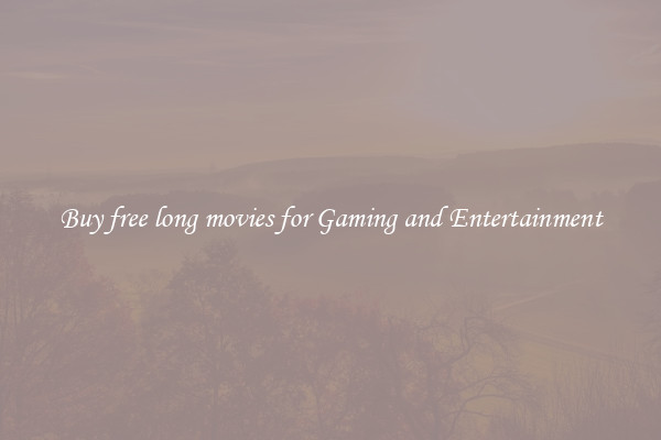 Buy free long movies for Gaming and Entertainment
