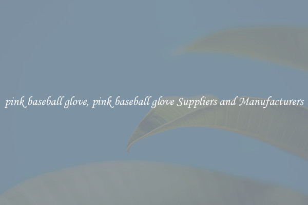 pink baseball glove, pink baseball glove Suppliers and Manufacturers