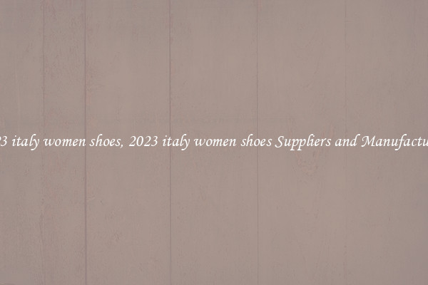 2023 italy women shoes, 2023 italy women shoes Suppliers and Manufacturers