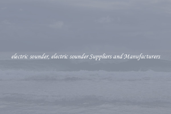 electric sounder, electric sounder Suppliers and Manufacturers