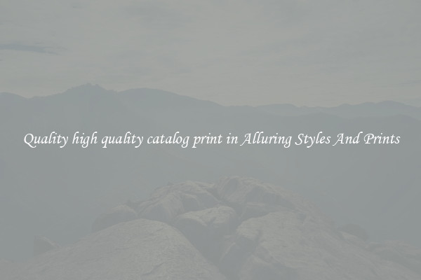 Quality high quality catalog print in Alluring Styles And Prints