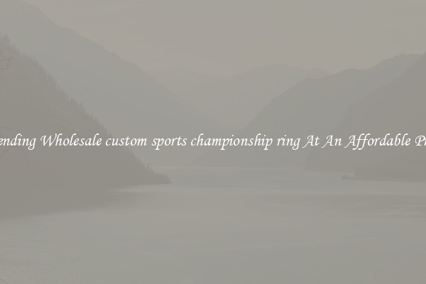 Trending Wholesale custom sports championship ring At An Affordable Price