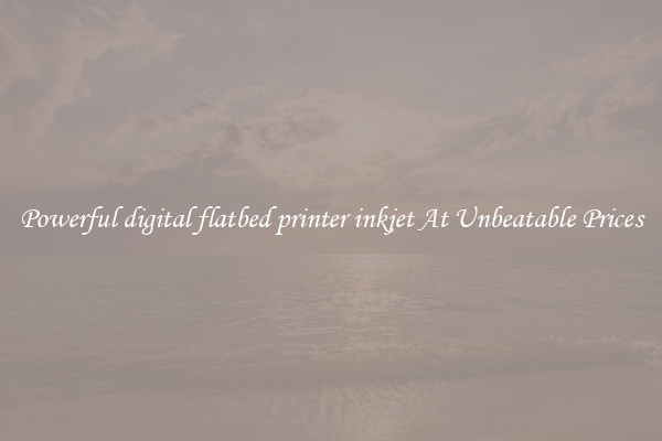 Powerful digital flatbed printer inkjet At Unbeatable Prices