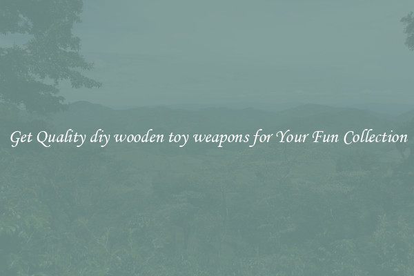 Get Quality diy wooden toy weapons for Your Fun Collection