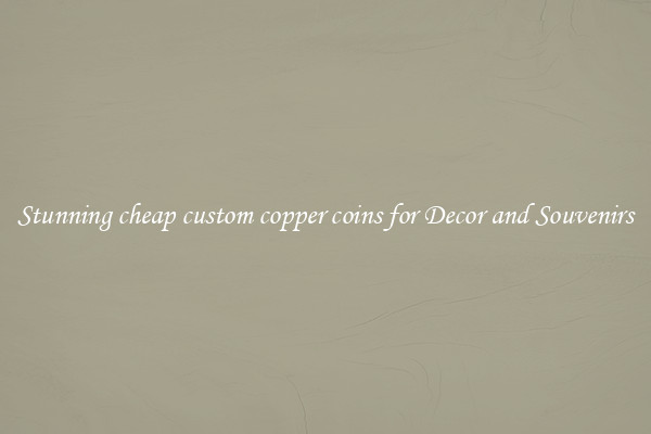 Stunning cheap custom copper coins for Decor and Souvenirs