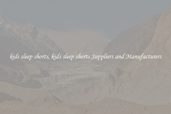 kids sleep shorts, kids sleep shorts Suppliers and Manufacturers