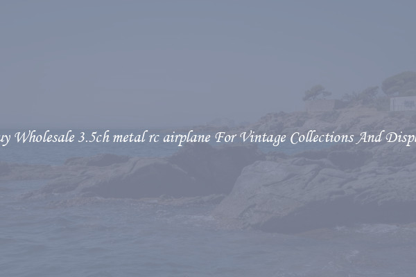 Buy Wholesale 3.5ch metal rc airplane For Vintage Collections And Display