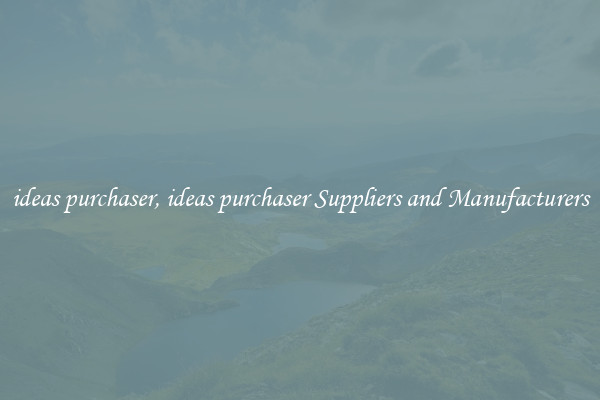 ideas purchaser, ideas purchaser Suppliers and Manufacturers