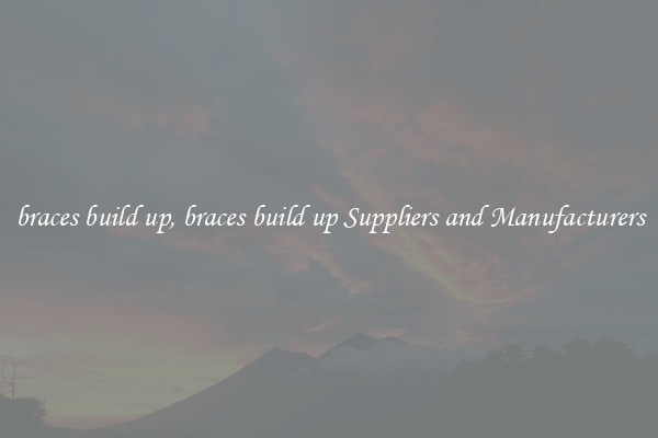 braces build up, braces build up Suppliers and Manufacturers