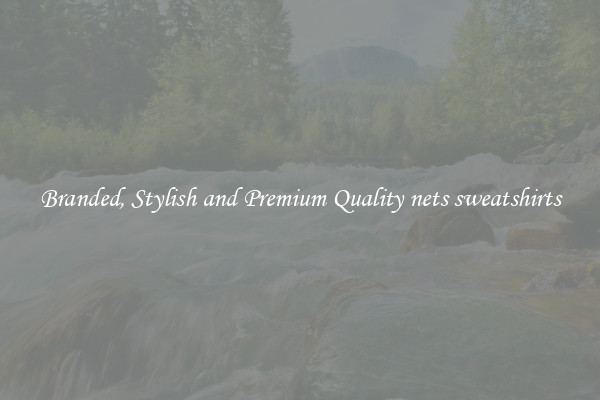 Branded, Stylish and Premium Quality nets sweatshirts