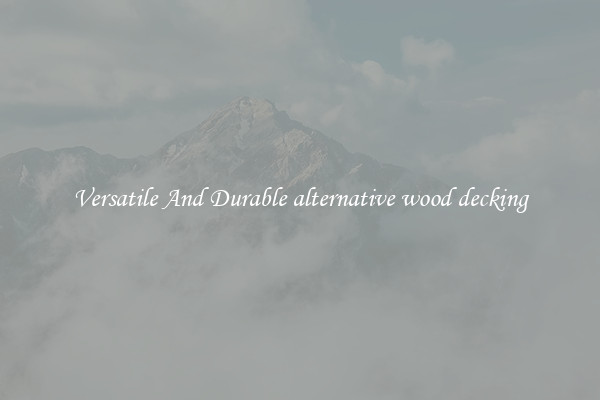 Versatile And Durable alternative wood decking