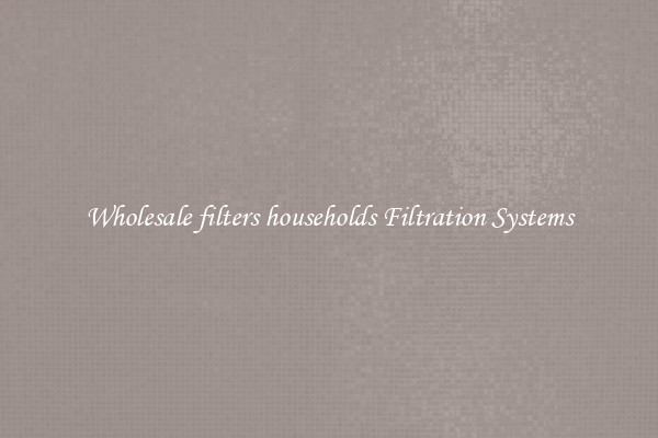 Wholesale filters households Filtration Systems