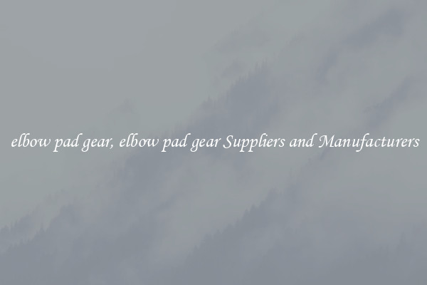 elbow pad gear, elbow pad gear Suppliers and Manufacturers