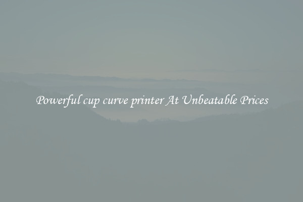 Powerful cup curve printer At Unbeatable Prices