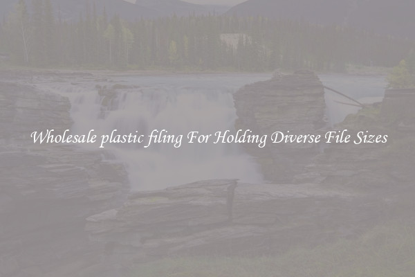 Wholesale plastic filing For Holding Diverse File Sizes