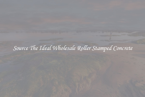Source The Ideal Wholesale Roller Stamped Concrete