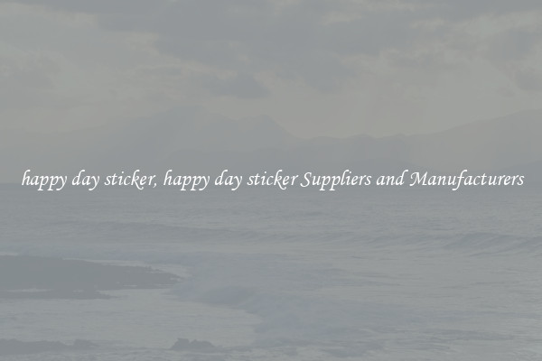 happy day sticker, happy day sticker Suppliers and Manufacturers