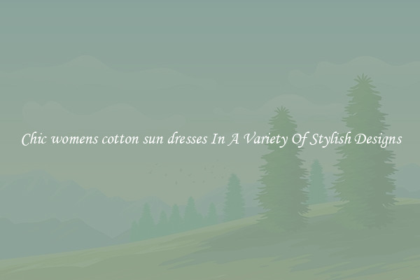 Chic womens cotton sun dresses In A Variety Of Stylish Designs