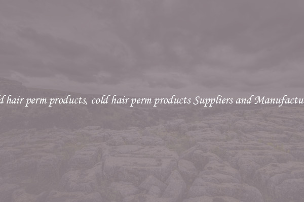 cold hair perm products, cold hair perm products Suppliers and Manufacturers