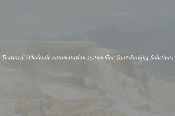 Featured Wholesale automatation system For Your Parking Solutions 