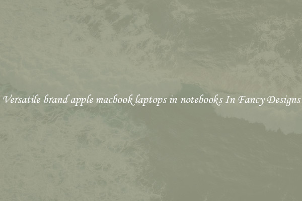Versatile brand apple macbook laptops in notebooks In Fancy Designs