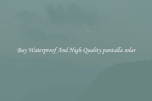 Buy Waterproof And High-Quality pantalla solar