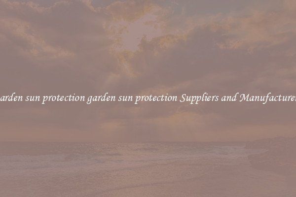 garden sun protection garden sun protection Suppliers and Manufacturers
