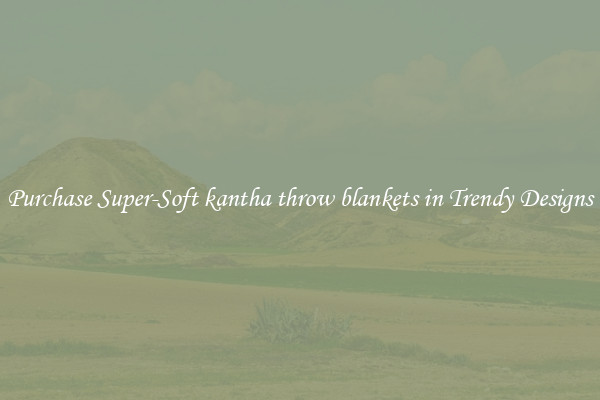 Purchase Super-Soft kantha throw blankets in Trendy Designs