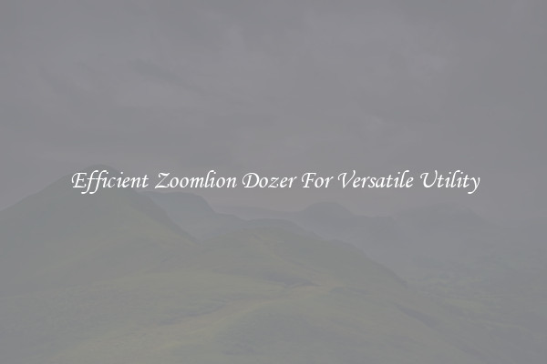 Efficient Zoomlion Dozer For Versatile Utility