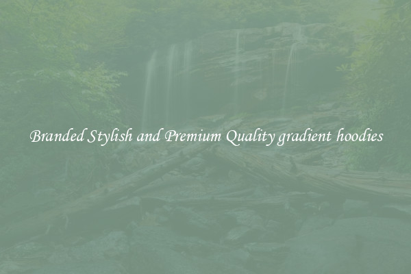 Branded Stylish and Premium Quality gradient hoodies