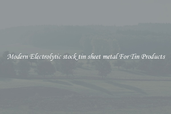 Modern Electrolytic stock tin sheet metal For Tin Products