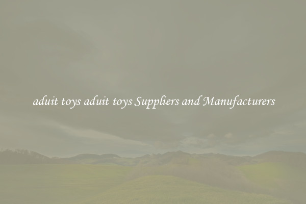aduit toys aduit toys Suppliers and Manufacturers