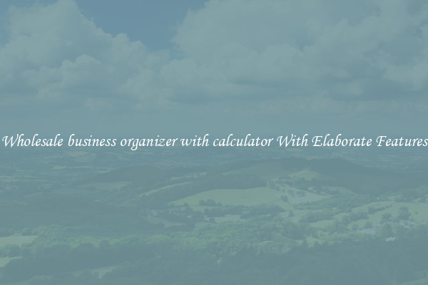 Wholesale business organizer with calculator With Elaborate Features