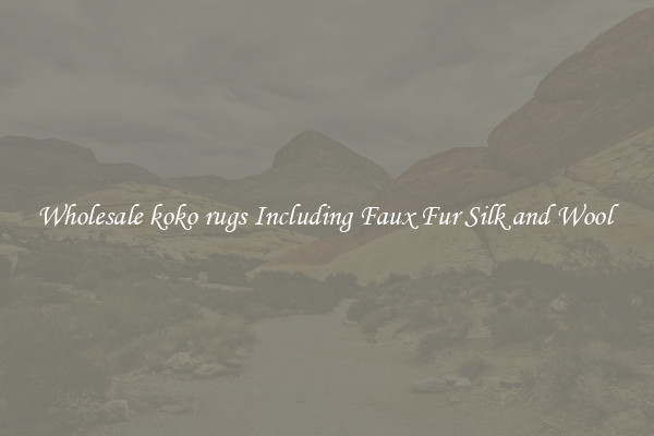 Wholesale koko rugs Including Faux Fur Silk and Wool 