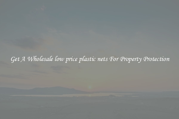 Get A Wholesale low price plastic nets For Property Protection