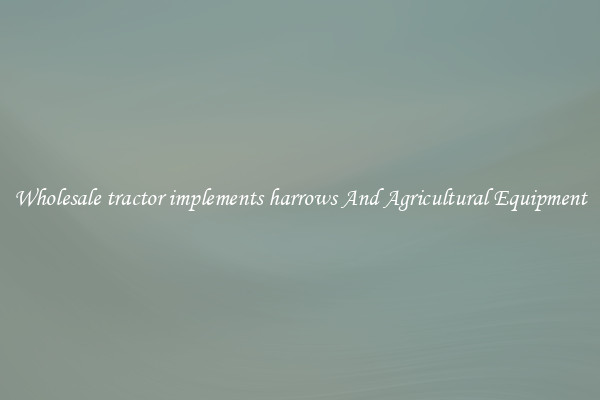Wholesale tractor implements harrows And Agricultural Equipment