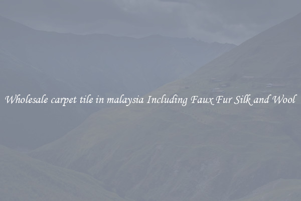 Wholesale carpet tile in malaysia Including Faux Fur Silk and Wool 