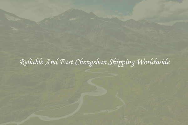 Reliable And Fast Chengshan Shipping Worldwide