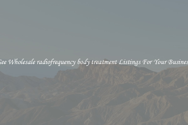 See Wholesale radiofrequency body treatment Listings For Your Business