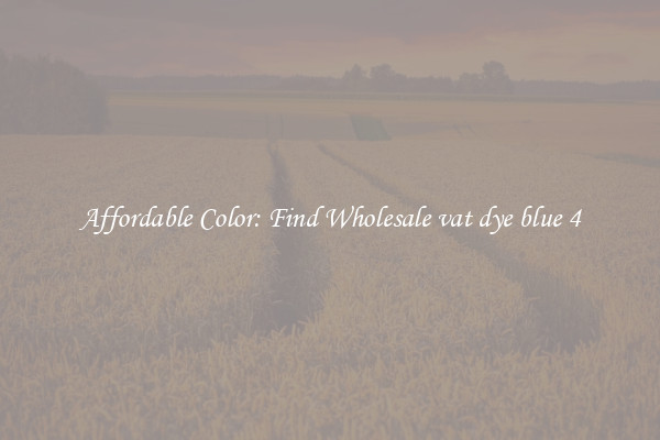 Affordable Color: Find Wholesale vat dye blue 4