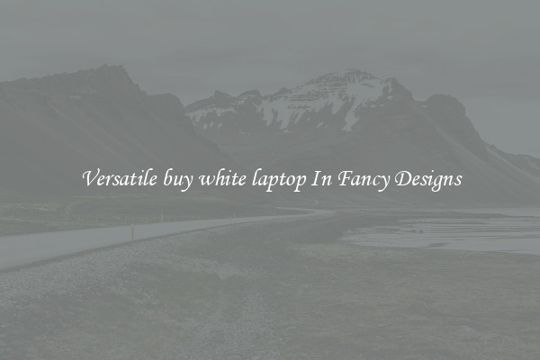 Versatile buy white laptop In Fancy Designs